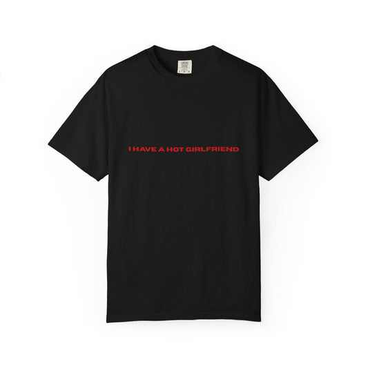I Have a Hot Girlfriend T-Shirt