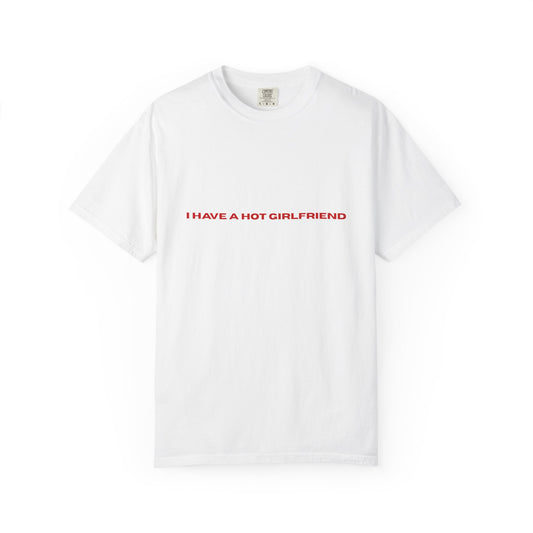 I Have a Hot Girlfriend T-Shirt
